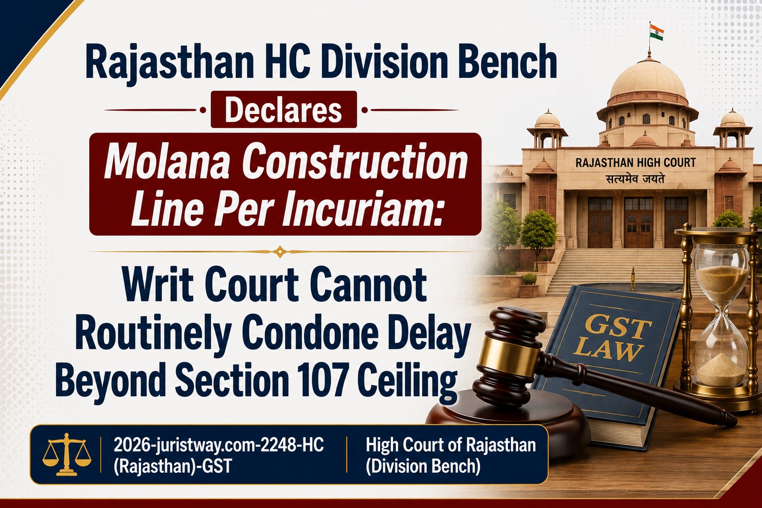 Rajasthan HC Division Bench Declares Molana Construction Line Per Incuriam: Writ Court Cannot Routinely Condone Delay Beyond Section 107 Ceiling