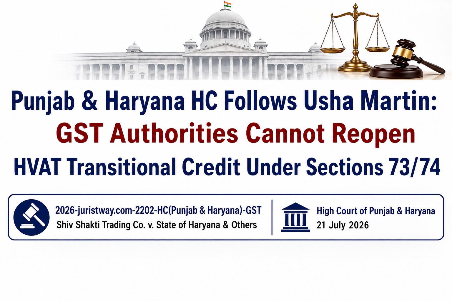 Punjab & Haryana HC Follows Usha Martin: GST Authorities Cannot Reopen HVAT Transitional Credit Under Sections 73/74