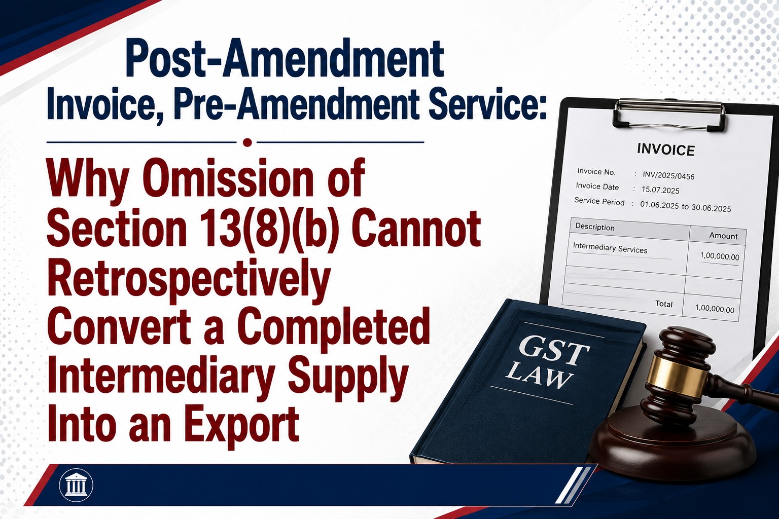 Post-Amendment Invoice, Pre-Amendment Service: Why Omission of Section 13(8)(b) Cannot Retrospectively Convert a Completed Intermediary Supply Into an Export