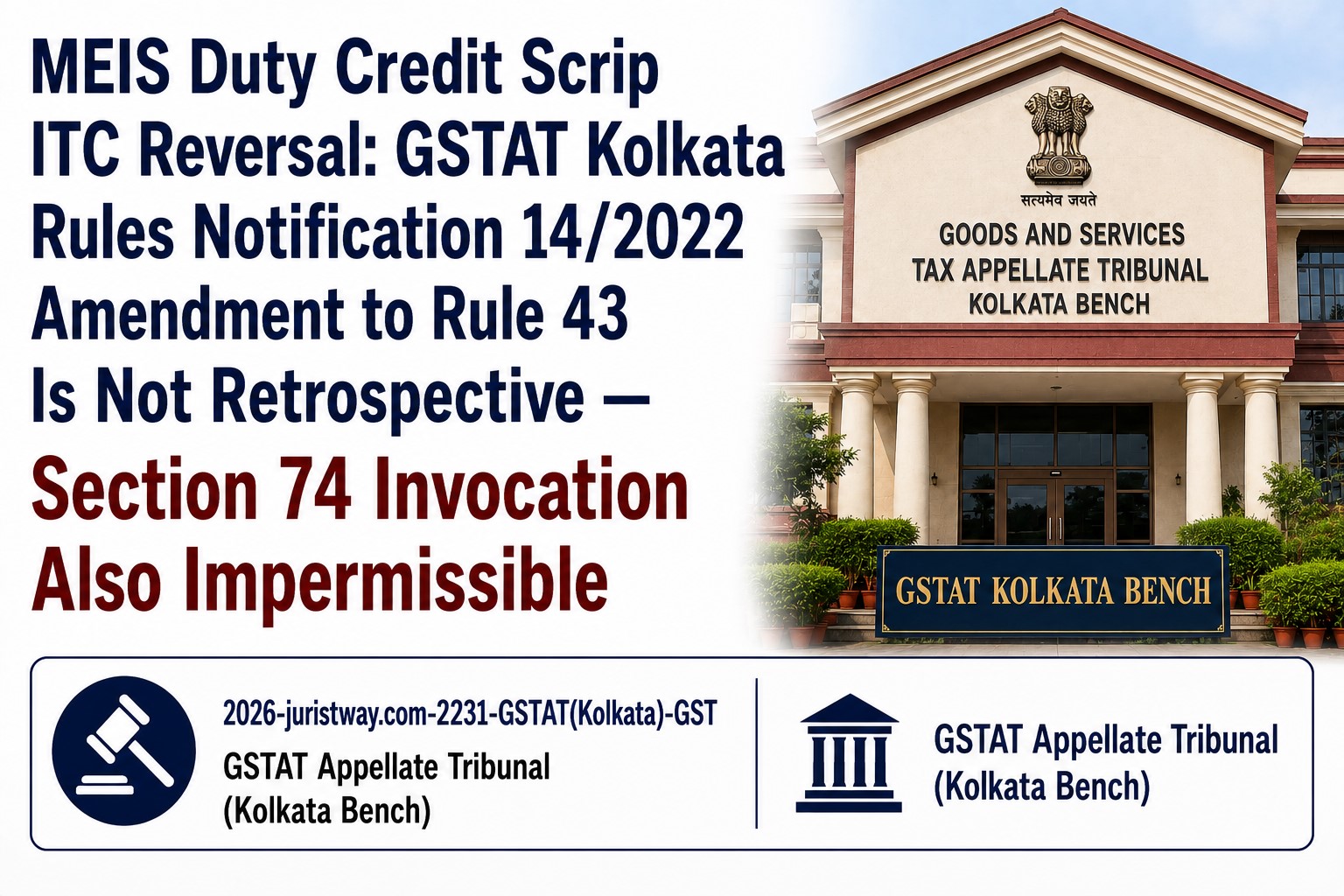 MEIS Duty Credit Scrip ITC Reversal: GSTAT Kolkata Rules Notification 14/2022 Amendment to Rule 43 Is Not Retrospective — Section 74 Invocation Also Impermissible