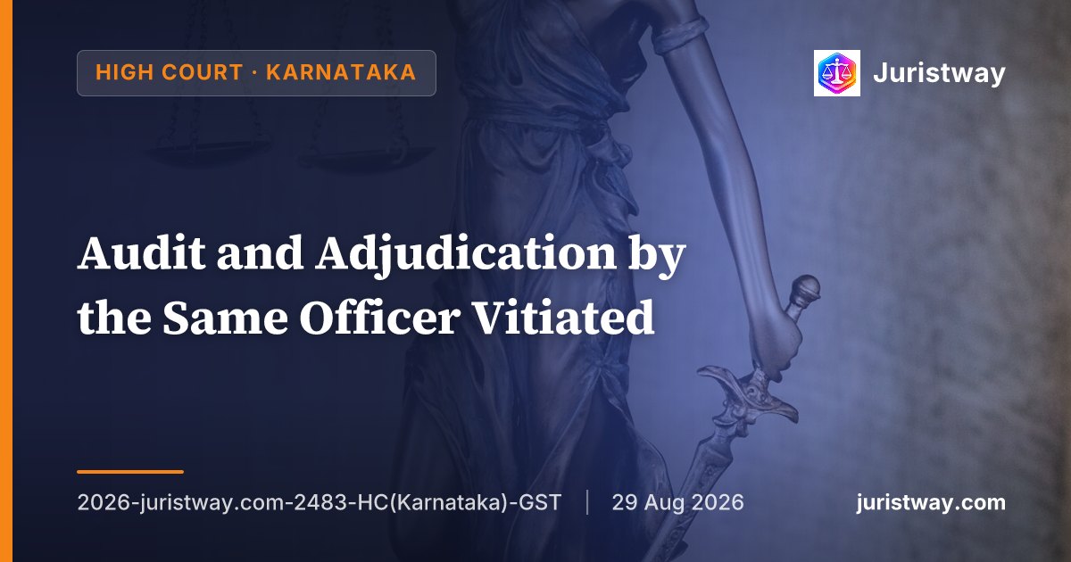 Audit and Adjudication by the Same Officer Vitiated — Karnataka HC Quashes Order Under Section 73(9) and Directs Assignment to a Different Officer, Follows Rajapur Minerals