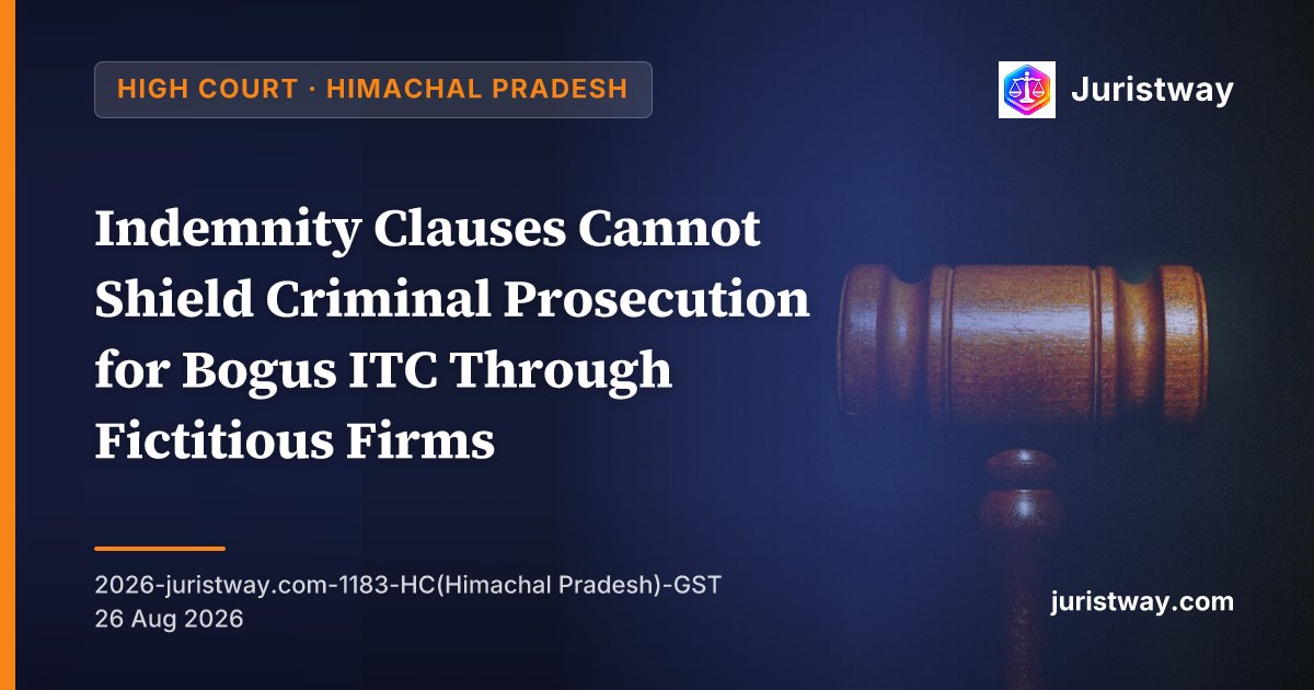 Indemnity Clauses Cannot Shield Criminal Prosecution for Bogus ITC Through Fictitious Firms: Himachal Pradesh HC Refuses to Quash FIR Against Scrap-Supply Agent