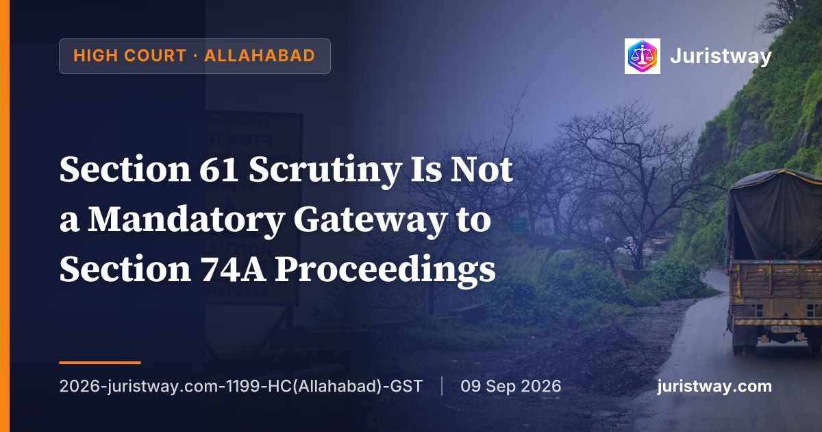 Section 61 Scrutiny Is Not a Mandatory Gateway to Section 74A Proceedings: Allahabad HC Reconciles Conflicting High Court Positions, Holds 'Where It Appears' Formulation Unshackled from Any Single Source
