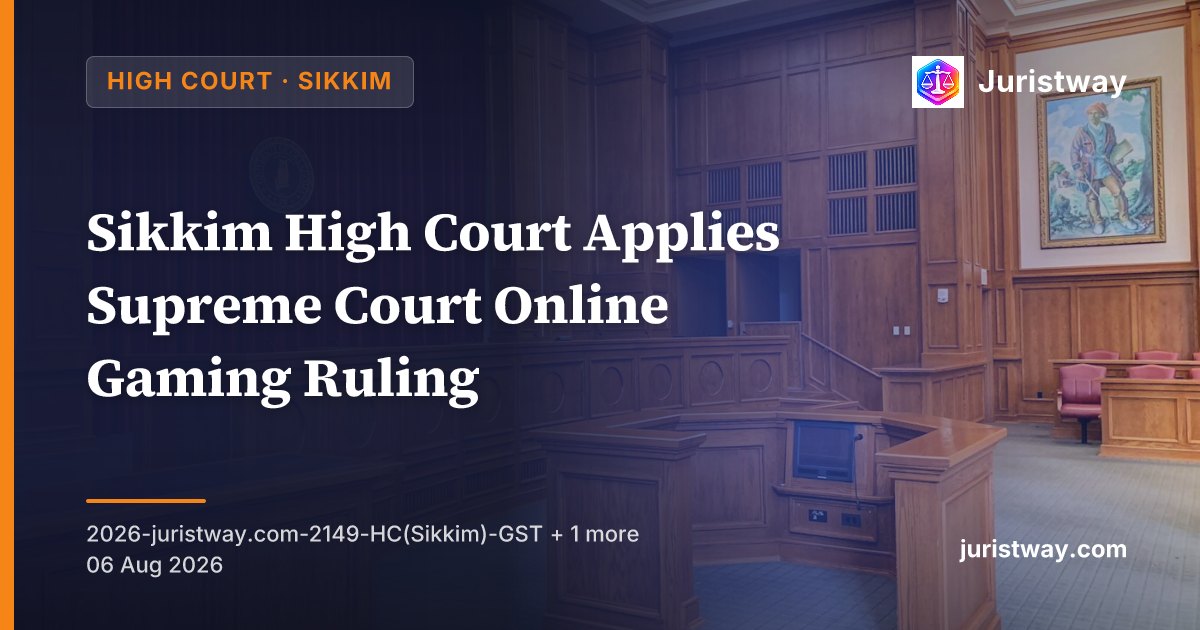 Sikkim High Court Applies Supreme Court Online Gaming Ruling: All Pending SCNs to Proceed Under Rules 31B and 31C