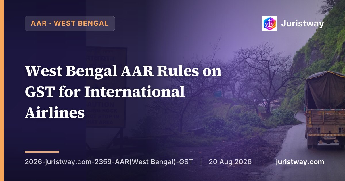 West Bengal AAR Rules on GST for International Airlines: Five Scenarios Settled, Transportation of Human Remains Held Outside Supply